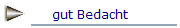 gut Bedacht